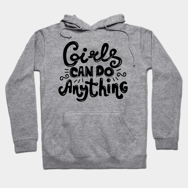 Girls Can Do Anything Feminist Hoodie by KsuAnn